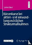 Bauer, Carmen - Börsenkurse bei aktien- und umwandlungsrechtlichen Strukturmaßnahmen