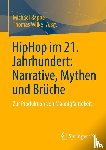  - HipHop im 21. Jahrhundert: Narrative, Mythen und Brüche