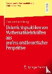 Brungs, Christine Luise - Unterrichtspraktiken von Mathematiklehrkräften aus professionstheoretischer Perspektive