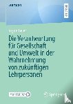 Geier, Ingrid - Die Verantwortung für Gesellschaft und Umwelt in der Wahrnehmung von zukünftigen Lehrpersonen