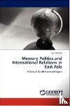 Choi, Eun-Mi - Memory Politics and International Relations in East Asia