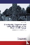 Singh Ruchika - Christianity, Paganism and Celtic Mythology in the Plays of J.M. Synge