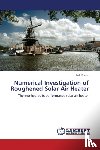 Kumar, Anil - Numerical Investigation of Roughened Solar Air Heater
