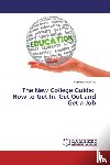 Dennis, Marguerite - The New College Guide: How to Get In, Get Out and Get a Job
