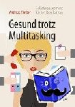 Andreas Zimber - Gesund trotz Multitasking - Selbstmanagement fur den Berufsalltag