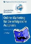 Kohler, Alexandra, Grunder, Mirko - Online-Marketing fur die erfolgreiche Arztpraxis - Website, SEO, Social Media, Werberecht