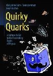 Bahr, Benjamin, Lemmer, Boris, Piccolo, Rina - Quirky Quarks - A Cartoon Guide to the Fascinating Realm of Physics
