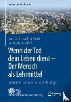 Sara Doll, Joachim Kirsch, Wolfgang U. Eckart - Wenn der Tod dem Leben dient - Der Mensch als Lehrmittel