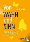 Fuhljahn, Heide - Von WAHN und SINN - Behandler, Patienten und die Psychotherapie ihres Lebens - Behandler, Patienten Und Die Psychotherapie Ihres Lebens