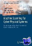 Jurgen Beyerer, Oliver Niggemann, Christian Kuhnert - Machine Learning for Cyber Physical Systems - Selected papers from the International Conference ML4CPS 2016