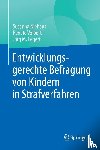 Niehaus, Susanna, Volbert, Renate, Fegert, Jorg M. - Entwicklungsgerechte Befragung von Kindern in Strafverfahren