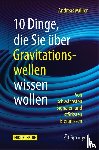 Müller, Andreas - 10 Dinge, die Sie über Gravitationswellen wissen wollen