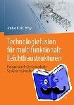  - Technologiefusion fur multifunktionale Leichtbaustrukturen - Ressourceneffizienz durch die Schlusseltechnologie "Leichtbau"
