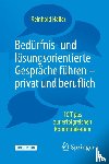 Haller, Reinhold - Bedürfnis- und lösungsorientierte Gespräche führen - privat und beruflich