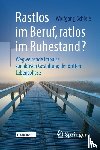 Schiele, Wolfgang - Rastlos im Beruf, ratlos im Ruhestand?