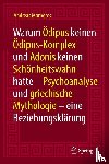 Marneros, Andreas - Warum Odipus keinen Odipus-Komplex und Adonis keinen Schonheitswahn hatte