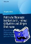 Park, Sungchole - Politische Theologie bei Karl Barth, Helmut Gollwitzer und Jurgen Moltmann - Eine politisch-hermeneutische Untersuchung zum Zusammenhang vom Linksbarthianismus und der "neuen" politischen Theologie
