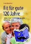 Heinz Benolken - Fit fur gute 120 Jahre - 10 Bausteine fur ein langes, gesundes und aktives Leben