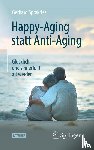 Gerhard Sprakties - Happy-Aging statt Anti-Aging