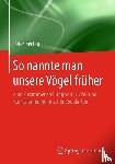 Bertau, Peter - So Nannte Man Unsere Voegel Fruher