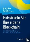 Hellwig, Daniel, Karlic, Goran, Huchzermeier, Arnd - Entwickeln Sie Ihre eigene Blockchain