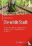 Breuste, Jürgen - Die wilde Stadt
