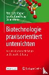 Schöppner, Patricia, Nerdel, Claudia, Großbruchhaus, Sara - Biotechnologie praxisorientiert unterrichten