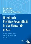 Huber, Machteld, Jung, Hans Peter, Brekel-Dijkstra, Karolien van den - Handbuch Positive Gesundheit in der Hausarztpraxis