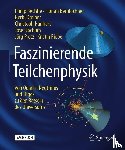 Bechtle, Philip, Bernlochner, Florian, Dreiner, Herbi, Hanhart, Christoph - Faszinierende Teilchenphysik