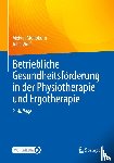 Mohokum, Melvin, Wolf, Julia - Betriebliche Gesundheitsförderung in der Physiotherapie und Ergotherapie