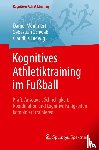 Memmert, Daniel, Ludwig, Claudius, Schwab, Sebastian - Kognitives Athletiktraining im Fußball