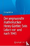 Kröner, Dietmar - Der angewandte Mathematiker Henry Görtler: Sein Leben vor und nach 1945