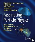 Bechtle, Philip, Bernlochner, Florian, Dreiner, Herbi, Hanhart, Christoph - Fascinating Particle Physics