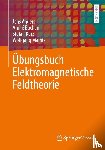 Anders, Jens, Buchau, André, Kurz, Stefan, Mathis, Wolfgang - Übungsbuch Elektromagnetische Feldtheorie