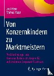 Friese, Eva, Mayr, Markus - Von Konzernkindern zu Marktmeistern
