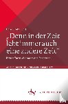  - "Denn in der Zeit lebt immer auch eine andere Zeit"