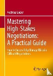 Goßen, Andreas - Mastering High-Stakes Negotiations: A Practical Guide