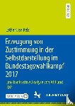 Kelz, Esther Lisa - Erzeugung von Zustimmung in der Selbstdarstellung im Bundestagswahlkampf 2017