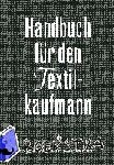 Verlag Dr. Th. Gabler - Handbuch fur den Textilkaufmann - Ein kaufmannisches Lehr- und Informationswerk fur die Textil- und Bekleidungsindustrie einschlielich Textileinzel- und Grohandel