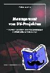  - Management von DV-Projekten - Praxiswissen zur erfolgreichen Projektorganisation in mittelständischen Unternehmen