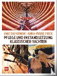 Baykowski, Uwe, Frick, Anna-Marie - Pflege und Instandsetzung klassischer Yachten