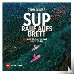 Kruse, Timm - SUP - Rauf aufs Brett