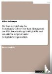 Kabaoglu, Kübra - Die Garantenstellung des Compliance-Officers vor dem Hintergrund der BGH Entscheidung 5 StR 394/08 und die Anforderungen an eine Compliance-Organisation