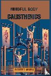 Mann, Robert - MINDFUL BODY CALISTHENICS