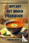 Henry, Andrew - INSTANT POT INDIAN COOKBOOK
