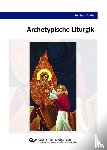 Thöle, Reinhard - Archetypische Liturgik