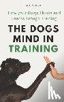 Reed, Aiden - The Dogs Mind in Training: How your Dogs Thinks and Learns Trough Training