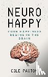 Paxton, Cole - Neuro Happy: Your Happiness Begins in the Brain