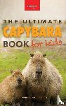 Kellett, Jenny - Capybaras The Ultimate Book for Kids