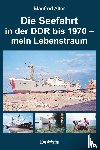 Alter, Manfred - Die Seefahrt in der DDR bis 1970 - mein Lebenstraum